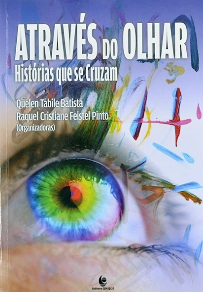 Através do olhar - Histórias que se cruzam - Quelen Tabile Batista e Raquel Cristiane Feistel Pinto (org.)