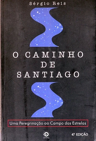 O Caminho de Santiago - Uma Peregrinação ao Campo das Estrelas - Sérgio Reis