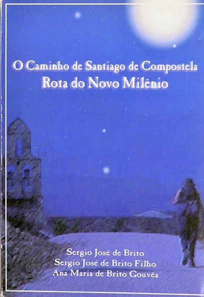 O Caminho de Santiago de Compostela - Rota do Novo Milênio - Sérgio José de Brito e outros