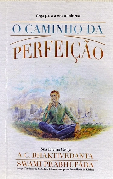 O Caminho da perfeição - A.C. Bhaktivedanta Swami Prabhupãda