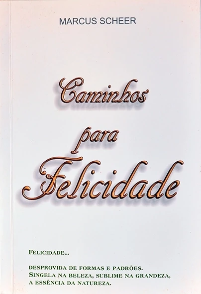 Caminhos para felicidade - Marcus Scheer