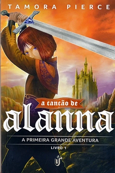 A Canção de Alanna - Livro 1 - A Primeira grande aventura - Tamora Pierce