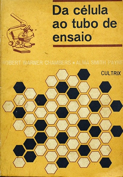 Da célula ao tubo de ensaio - Robert Warner Chambers e Alma Payne