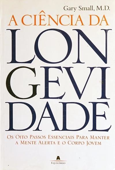 A Ciência da longevidade - Gary Small