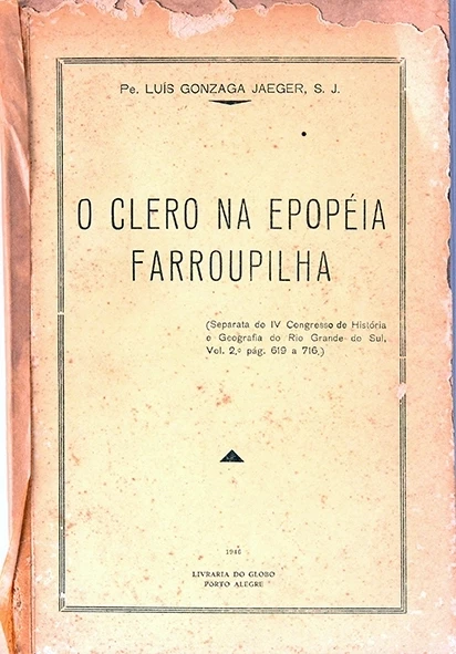 O Clero na Epopéia Farroupilha - Pe. Luis Gonzaga Jaeger