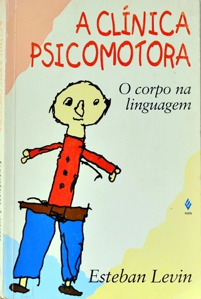 A Clínica Psicomotora o corpo na linguagem - Esteban Levin 