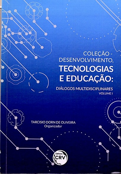 Coleção desenvolvimento, tecnologias, e educação: Diálogos multidisciplinares Vol.1 - Tarcísio Dorn de Oliveira Org. 