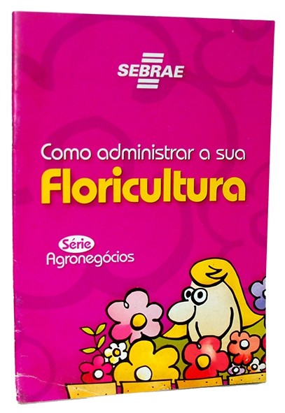 Como administrar sua floricultura - Lucianita da Silva, Walter Eichler e Augusto Aki