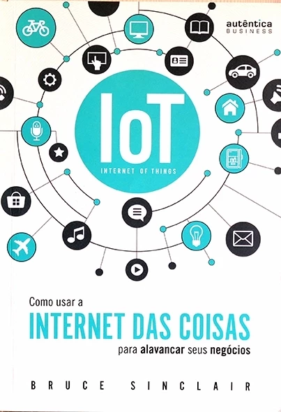 Como usar a internet das coisas para alavancar seus negócios - Bruce Sinclair