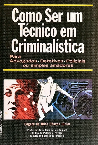 Como ser um técnico em criminalística - Edgar de Brito Chaves Junior