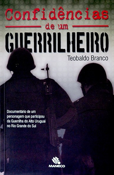 Confidências de um guerrilheiro - Teobaldo Branco