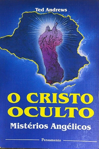 O Cristo oculto - Mistérios angélicos - Ted Andrews