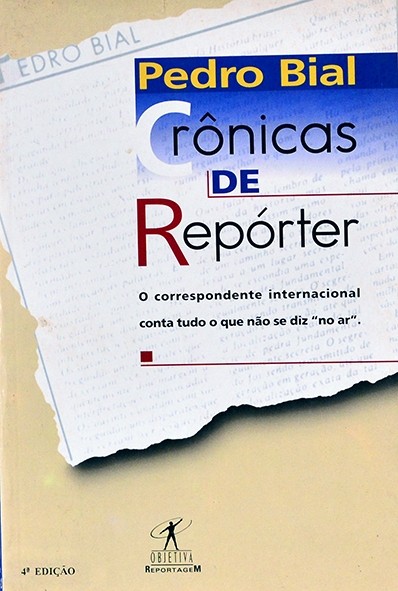 Crônicas de repórter - Pedro Bial