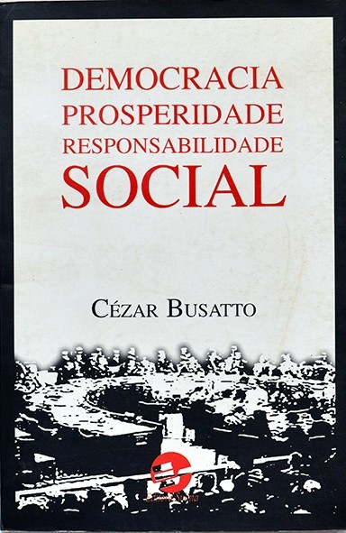Democracia, prosperidade, responsabilidade social - Cézar Busatto