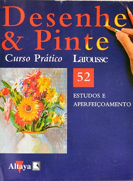Desenhe e pinte Nº 52 - Curso prático Larousse - Estudos e aperfeiçoamento