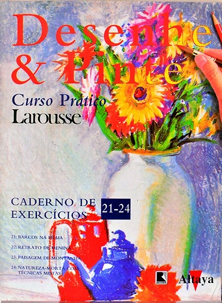 Desenhe e pinte - Curso prático Larousse - Caderno de exercícios 21-24