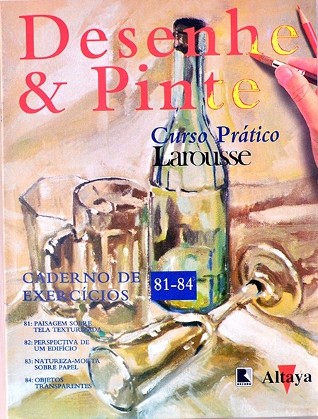 Desenhe e pinte - Curso prático Larousse - Caderno de exercícios 81 - 84