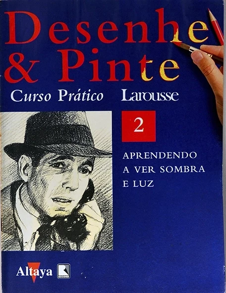 Desenhe e pinte Nº 2 - Curso prático Larousse - Aprendendo a ver sombra e luz