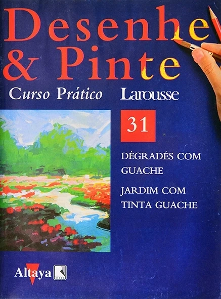 Desenhe e pinte Nº 31 - Curso prático Larousse - Dégradés com guache - Jardim com tinta guache