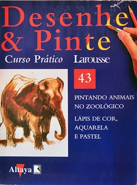 Desenhe e pinte Nº 43 - Curso prático Larousse - Pintando animais no zoológico - Lápis de cor, aquarela e pastel
