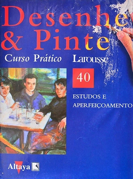 Desenhe e pinte Nº 40 - Curso prático Larousse - Estudos e aperfeiçoamento