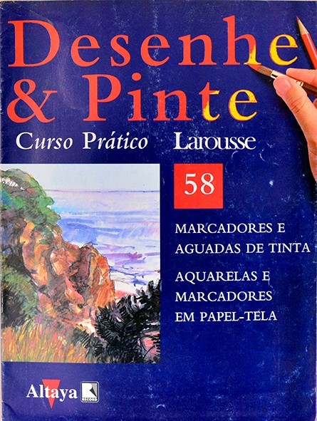 Desenhe e pinte Nº 58 - Curso prático Larousse - Marcadores e aguadas de tinta - Aquarelas e marcadores em papel tela