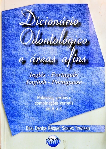 Dicionário Odontológico e áreas afins - Inglês-português/english-portuguese
