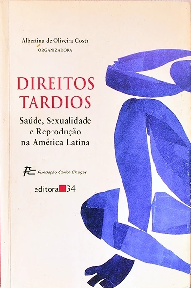 Direitos tardios - Saúde, sexualidade e reprodução na América Latina - Albertina de Oliveira Costa (org.)