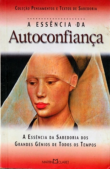 A Essência da autoconfiança - Coleção Pensamentos e textos de sabedoria