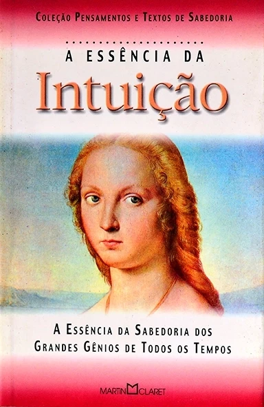 A Essência da intuição - Coleção Pensamentos e textos de sabedoria