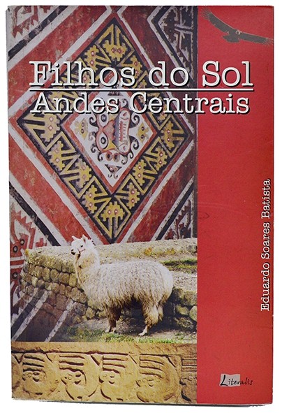 Filhos do sol - Andes centrais - Eduardo Soares Batista