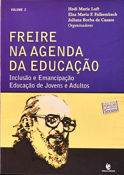 Freire na agenda da educação - Inclusão e emancipação - Educação de jovens e adultos - Autores vários