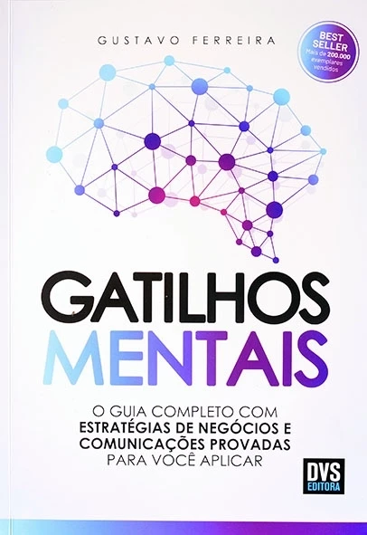 Gatilhos mentais - O Guia completo com estrat[égias de negócios e comunicações provadas para você aplicar - Gustavo Ferreira