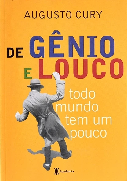 De Gênio e de louco todo mundo tem um pouco - Augusto Cury