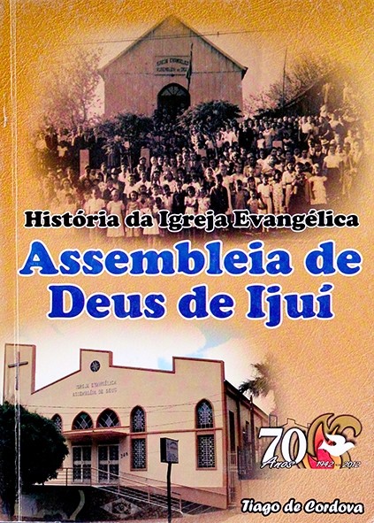 História da Igreja Evangélica Assembléia de Deus de Ijuí - Tiago de Cordova
