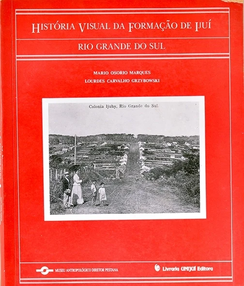 História visual da formação de Ijuí - RS - Mario Osorio Marques e Lourdes Carvalho Grzybowski
