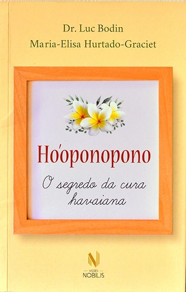 Ho´oponopono - O Segredo da cura havaiana - Dr. Luc Bodin e Maria-Elisa Hurtado-Graciet