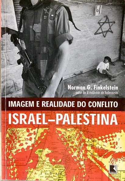 Imagem e realidade do conflito Israel-Palestina - Norman Finkelstein
