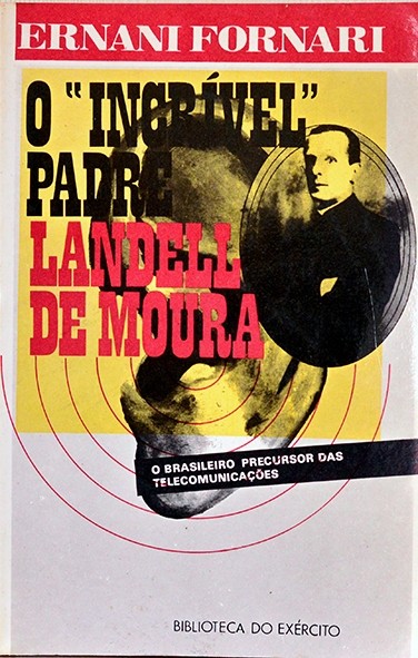 O Incrível Padre Landell de Moura - Ernani Fornari