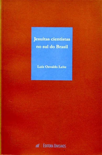 Jesuítas cientistas no sul do Brasil - Luiz Osvaldo Leite