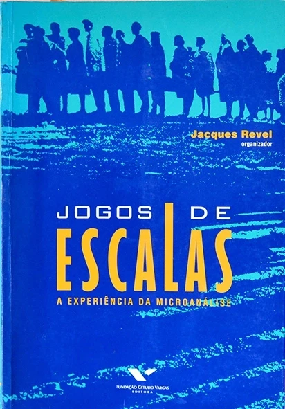 Jogos de escala - A Experiência da microanálise - Jacques Revel (Org.)