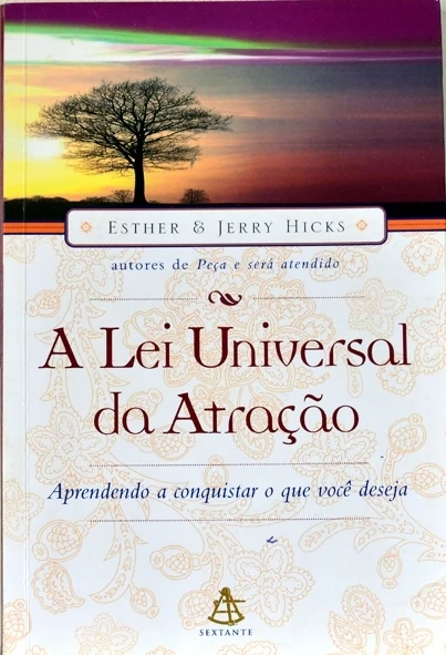A Lei universal da atração Aprenda a conquistar o que você deseja  - Esther & Jerry Hicks