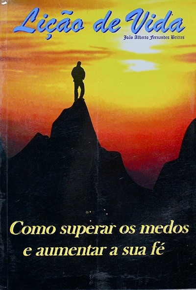 Lição de vida - Como superar os medos e aumentar a sua fé - João Brittes