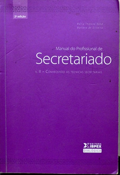 Manual do profissional de secretariado - Vol.II Conhecendo as técnicas secretariais - Maria Bond e Maria de Oliveira