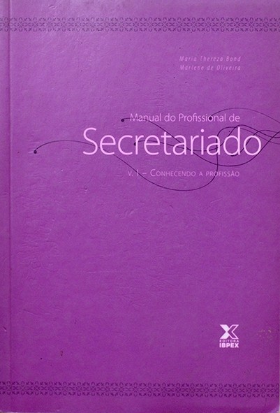 Manual do Profissional de Secretariado - Vol. I - Conhecendo a profissão - Maria Bond e Marlene de Oliveira