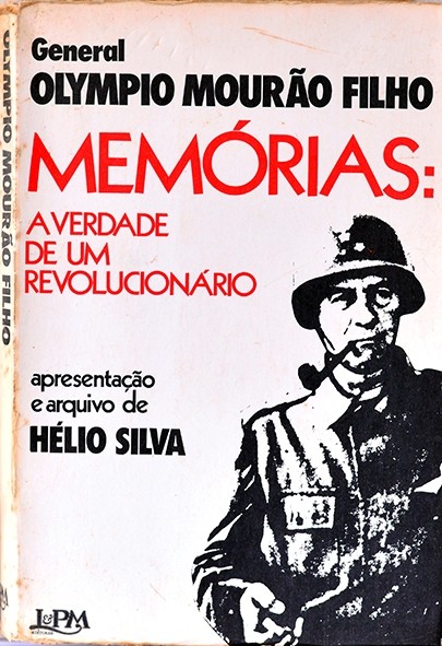 Memórias: A Verdade de um revolucionário - General Olympio Mourão Filho