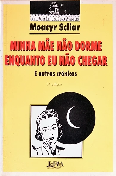 Minha mãe não dorme enquanto eu não chegar e outras crônicas - Moacyr Scliar