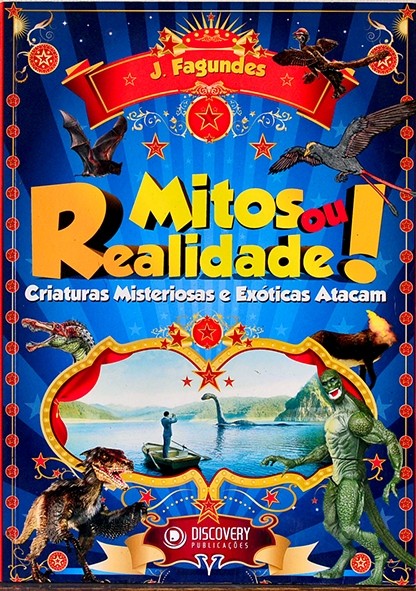 Mitos ou realidade! Criaturas misteriosas e exóticas atacam - J. Fagundes