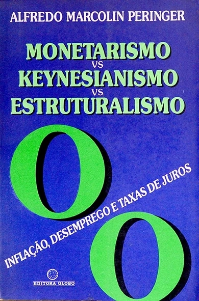 Monetarismo x Keynesianismo x estruturalismo - Alfredo Marcolin Peringer