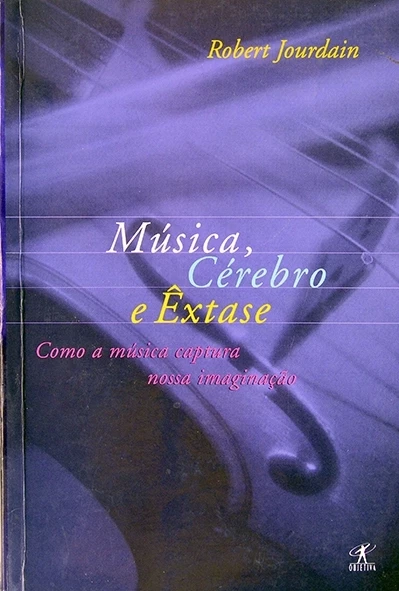 Música, cérebro e êxtase - Robert KJourdain